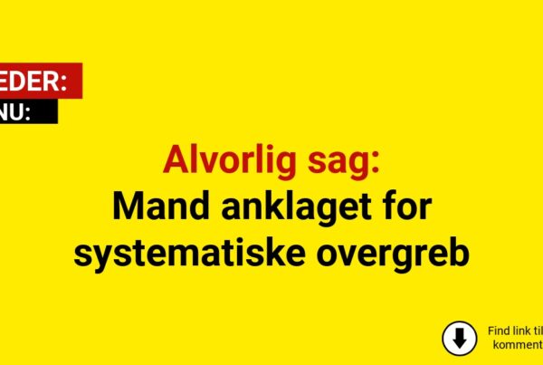 Alvorlig sag: Mand anklaget for systematiske overgreb