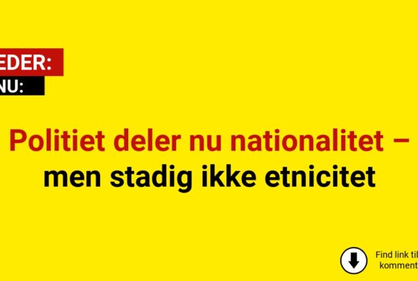 Politiet deler nu nationalitet – men stadig ikke etnicitet