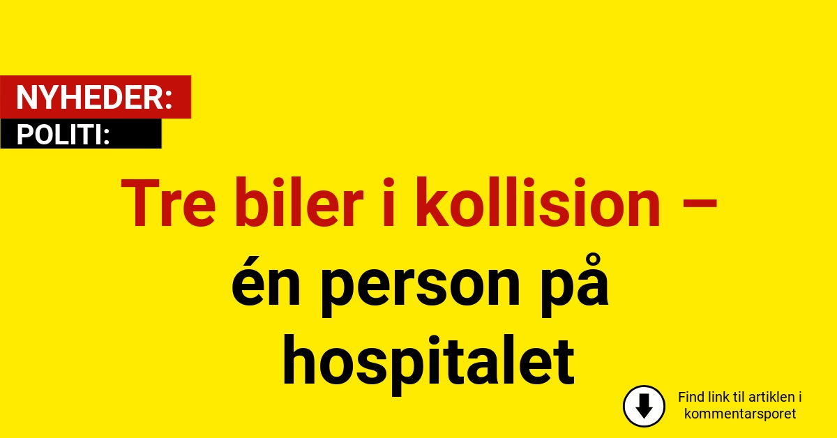 Tre biler i kollision – én person på hospitalet