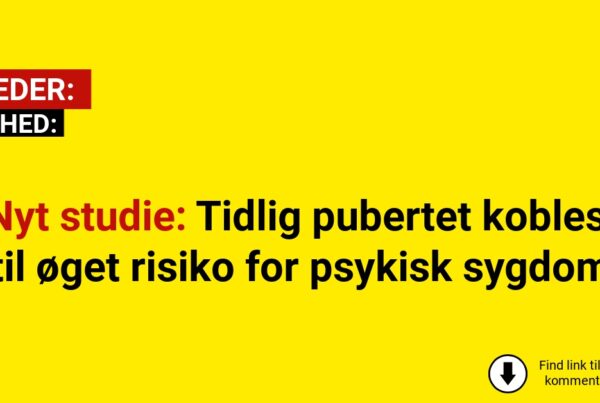 Nyt studie: Tidlig pubertet kobles til øget risiko for psykisk sygdom