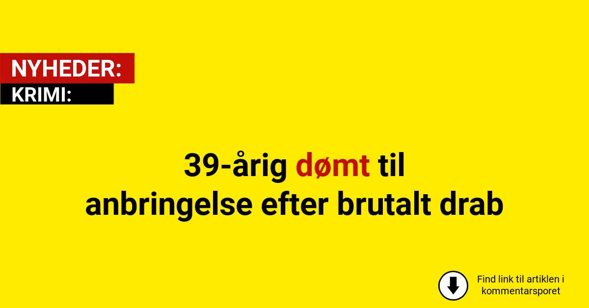 39-årig dømt til anbringelse efter brutalt drab