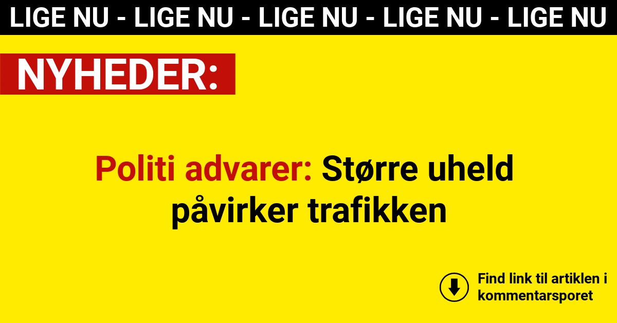 Politi advarer: Større uheld påvirker trafikken