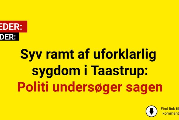 Syv ramt af uforklarlig sygdom i Taastrup: Politi undersøger sagen