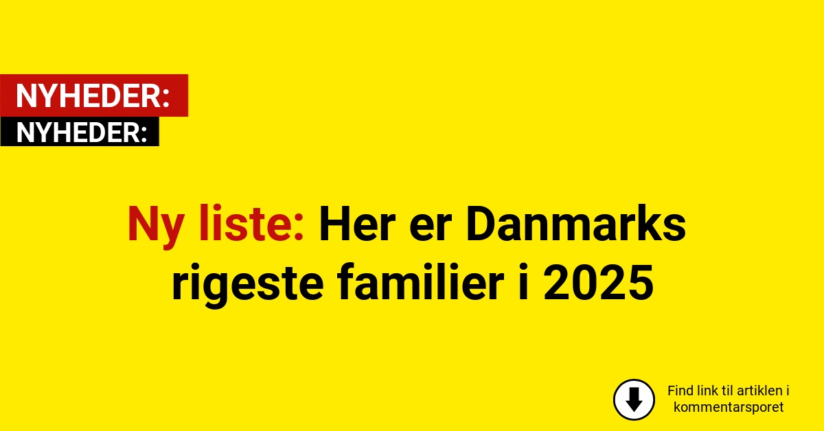 Ny liste: Her er Danmarks rigeste familier i 2025
