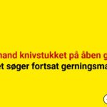 Ung mand knivstukket på åben gade - politiet søger fortsat gerningsmanden