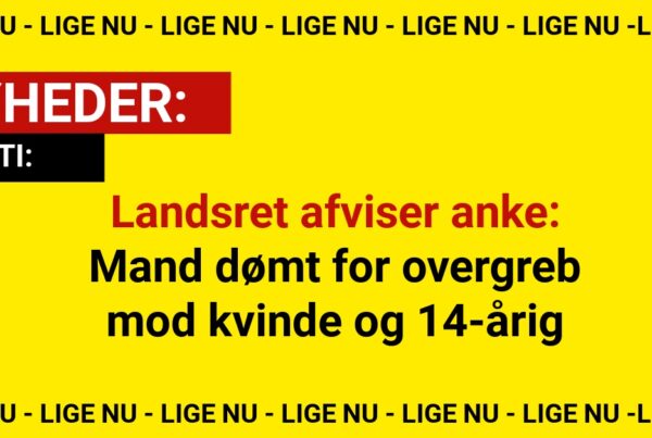 Landsret afviser anke: Mand dømt for overgreb mod kvinde og 14-årig