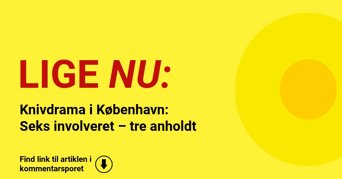 Knivdrama i København: Seks involveret – tre anholdt