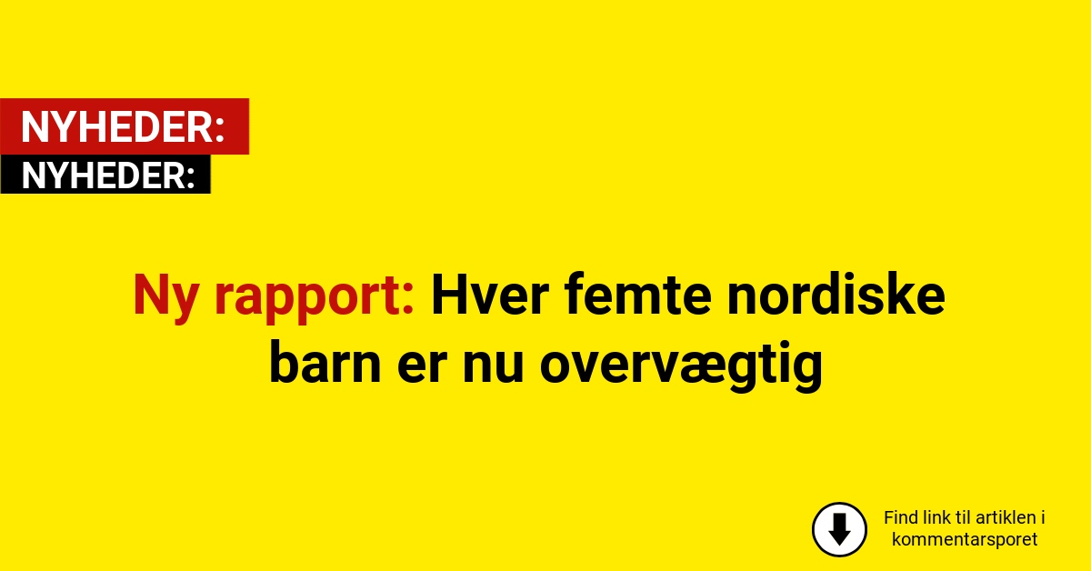 Ny rapport: Hver femte nordiske barn er nu overvægtig