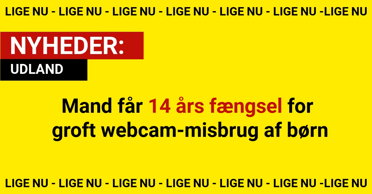 Mand får 14 års fængsel for groft webcam-misbrug af børn