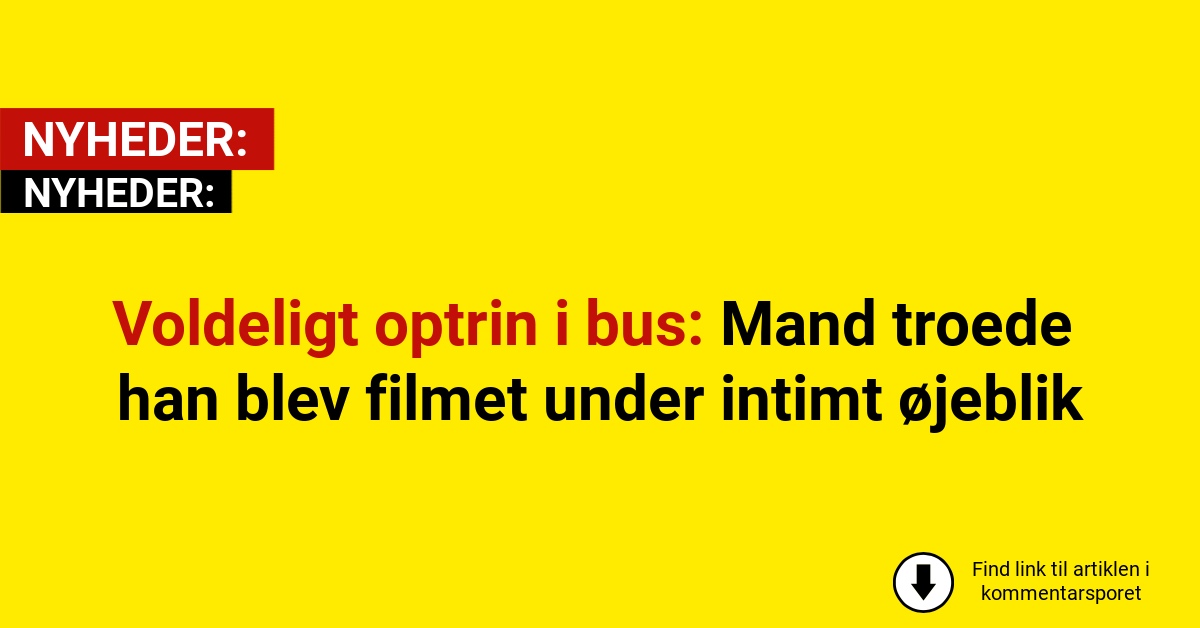 Voldeligt optrin i bus: Mand troede han blev filmet under intimt øjeblik