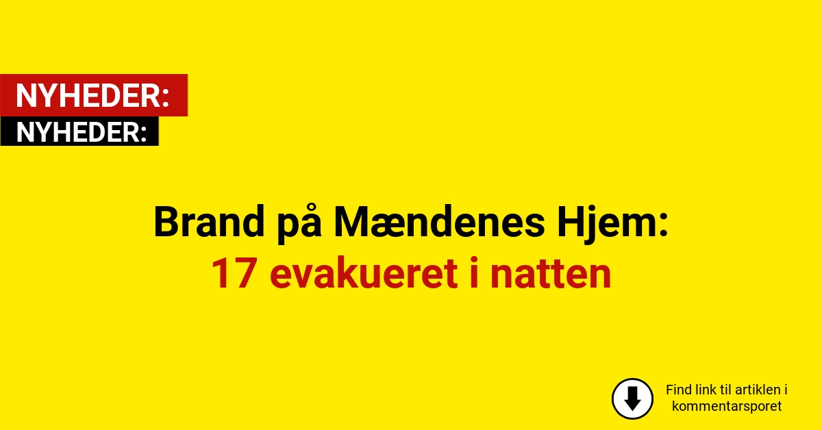 Brand på Mændenes Hjem: 17 evakueret i nattenBrand på Mændenes Hjem: 17 evakueret i natten