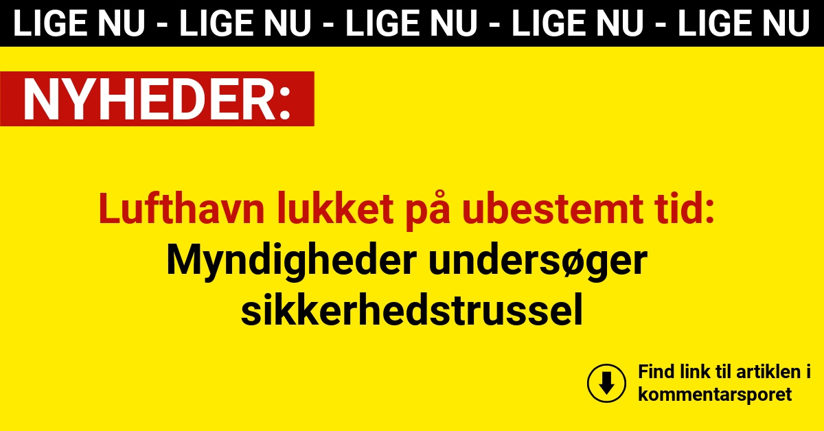 Lufthavn lukket på ubestemt tid: Myndigheder undersøger sikkerhedstrussel