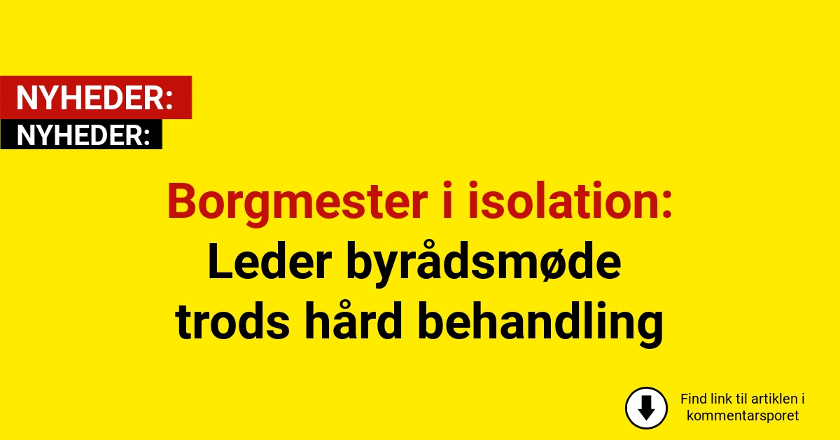 Borgmester i isolation: Leder byrådsmøde trods hård behandling