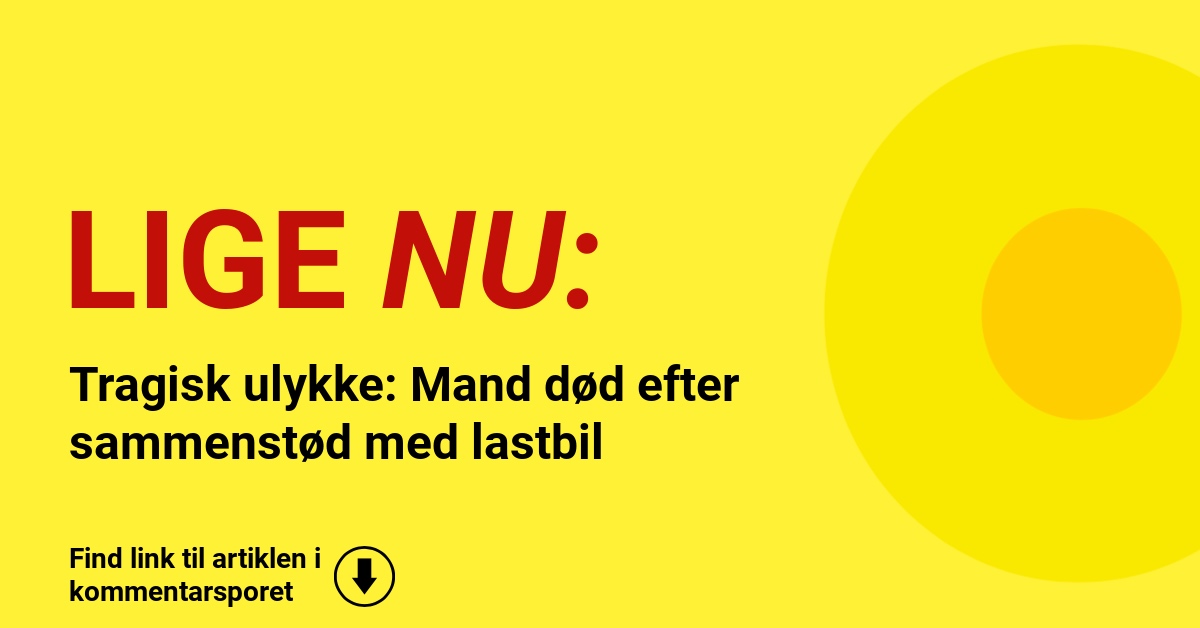 Tragisk ulykke: Mand død efter sammenstød med lastbil