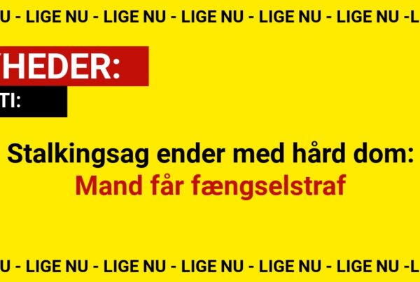 Stalkingsag ender med hård dom: Mand får fængselstraf