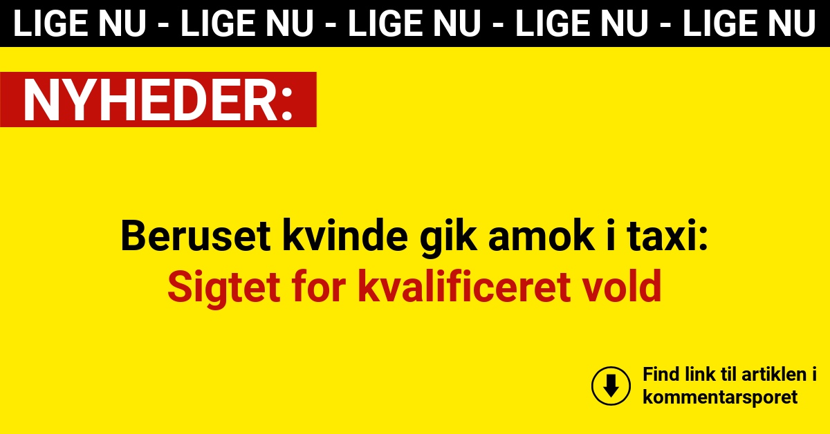 Beruset kvinde gik amok i taxi: Sigtet for kvalificeret vold