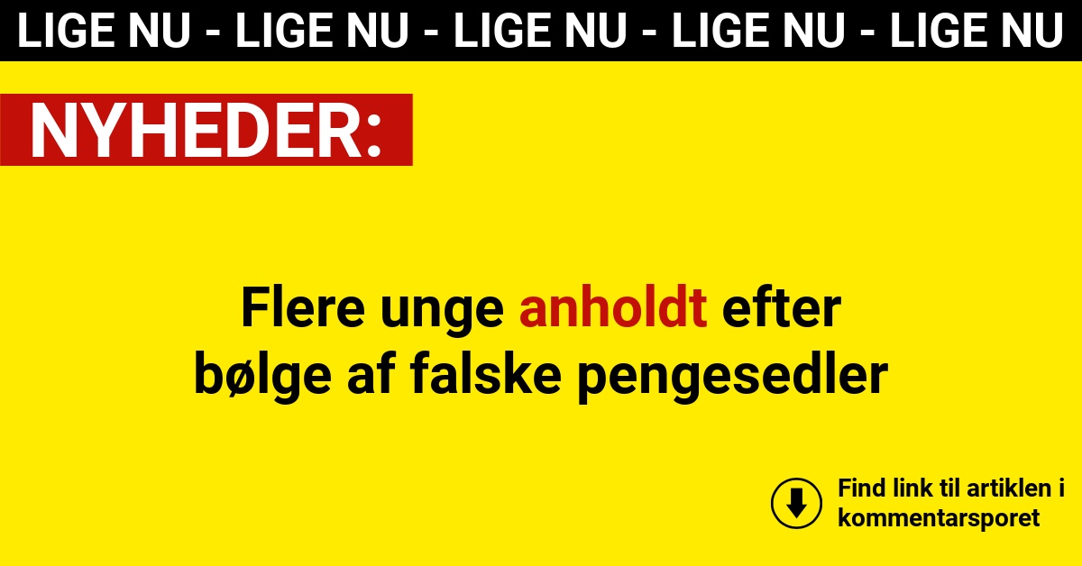 Flere unge anholdt efter bølge af falske pengesedler