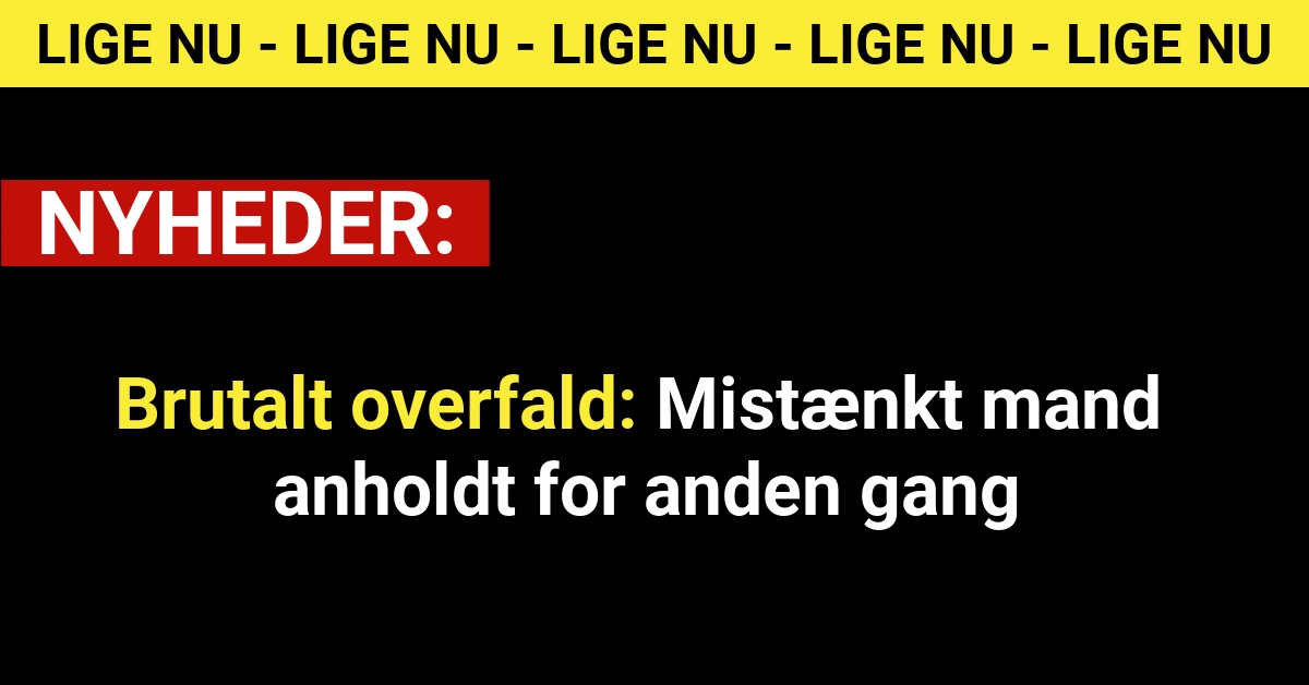 Brutalt overfald: Mistænkt mand anholdt for anden gang