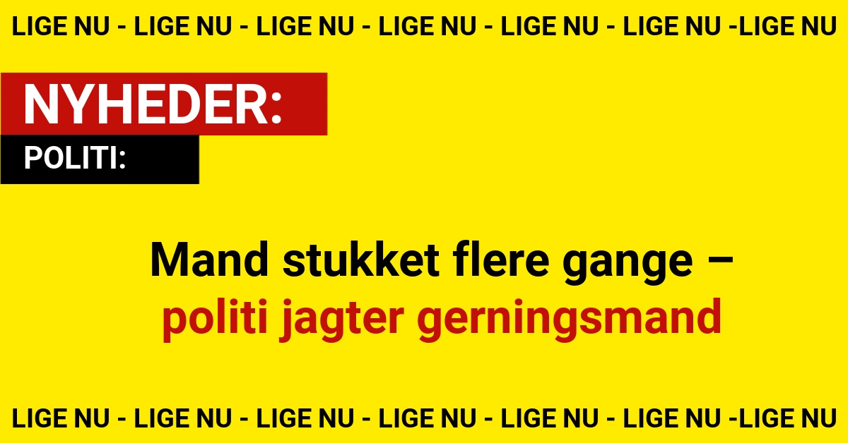 Mand stukket flere gange – politi jagter gerningsmand