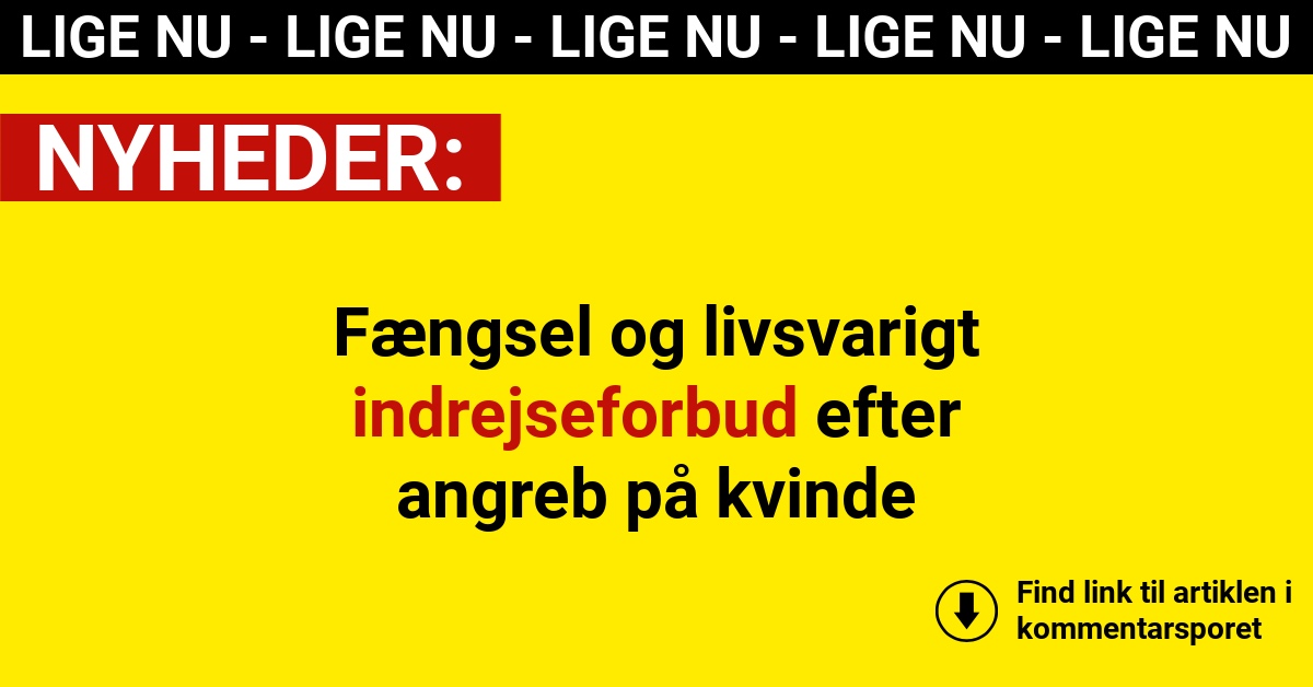 Fængsel og livsvarigt indrejseforbud efter angreb på kvinde