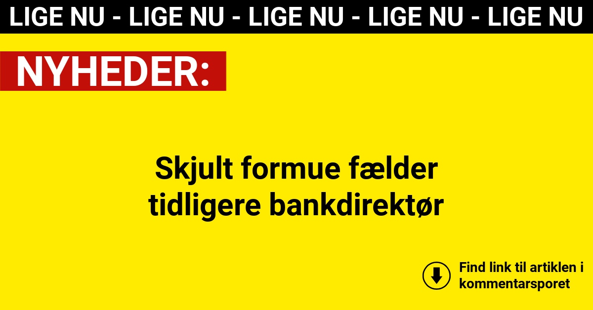 Skjult formue fælder tidligere bankdirektør