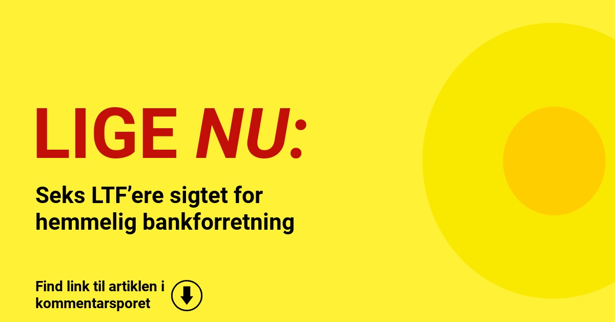 Seks LTF’ere sigtet for hemmelig bankforretning