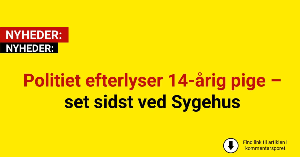 Politiet efterlyser 14-årig pige – set sidst ved Sygehus