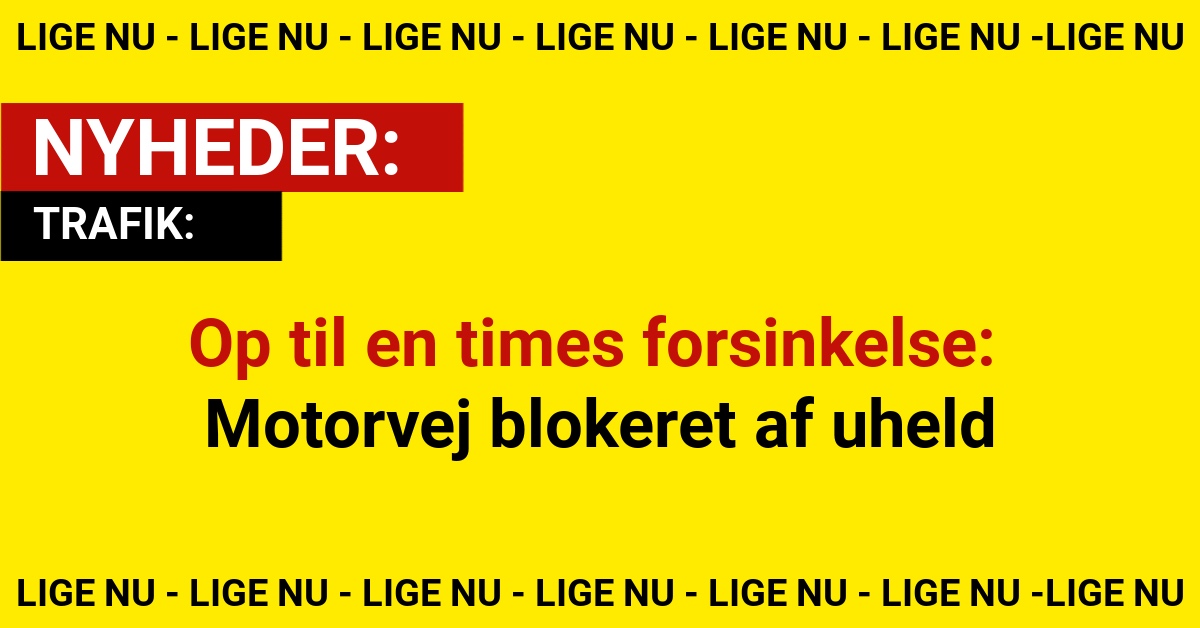 Op til en times forsinkelse: Motorvej blokeret af uheld