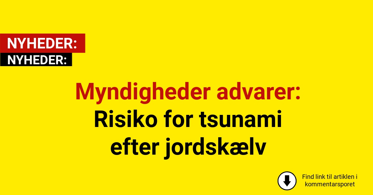 Myndigheder advarer: Risiko for tsunami efter jordskælv