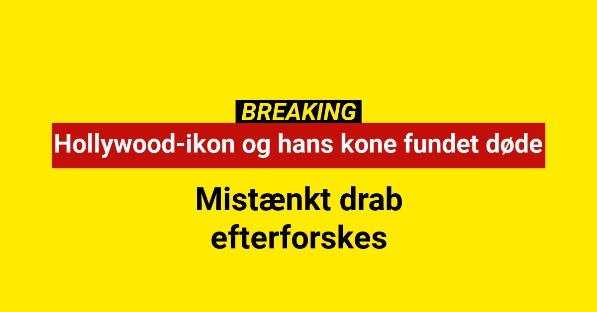 Hollywood-ikon og hans kone fundet døde i hjemmet – mistænkt drab efterforskes