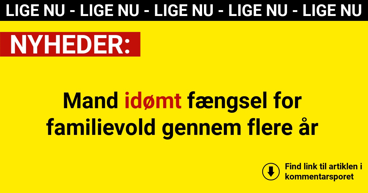 Mand idømt fængsel for familievold gennem flere år