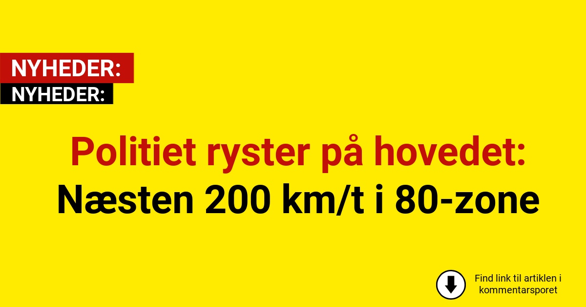 Politiet ryster på hovedet: Næsten 200 km/t i 80-zone