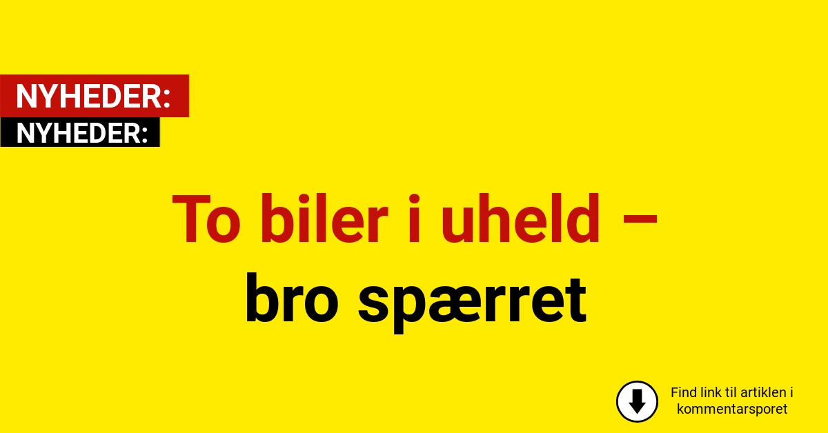 To biler i uheld – bro spærret