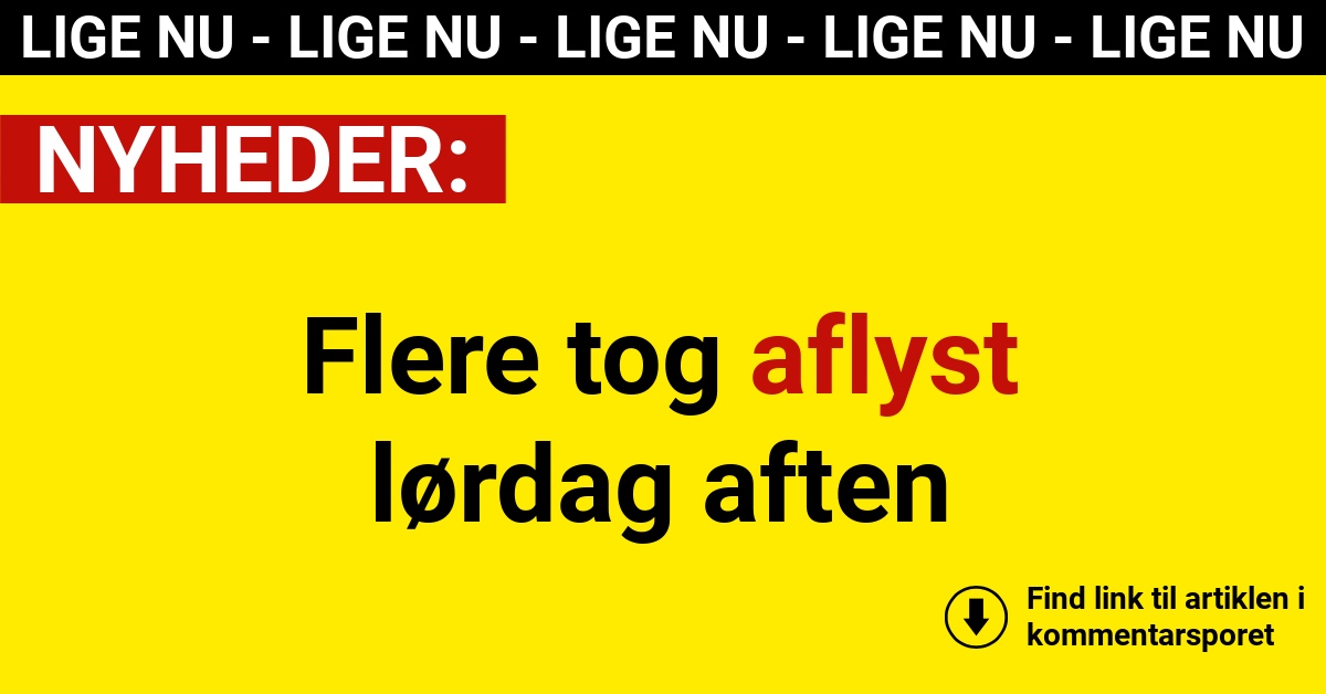 Flere tog aflyst lørdag aften