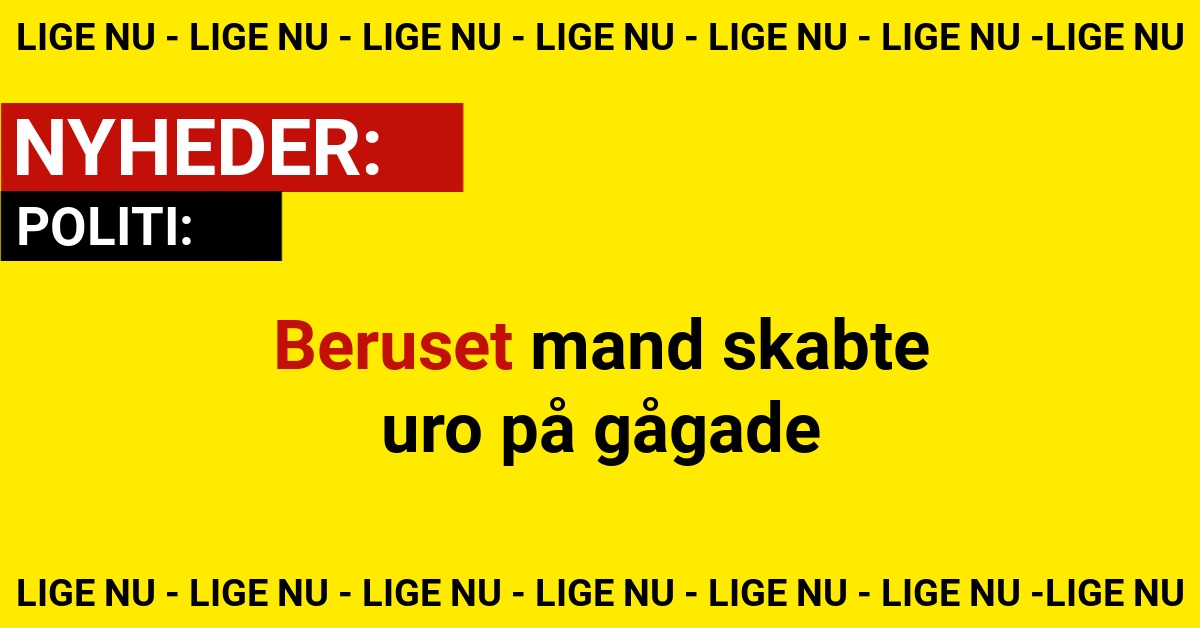 Beruset mand skabte uro på gågade