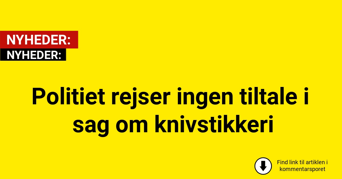 Politiet rejser ingen tiltale i sag om knivstikkeri