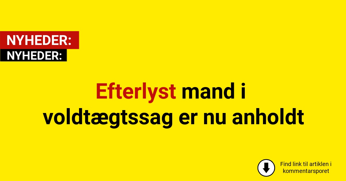 Efterlyst mand i voldtægtssag er nu anholdt