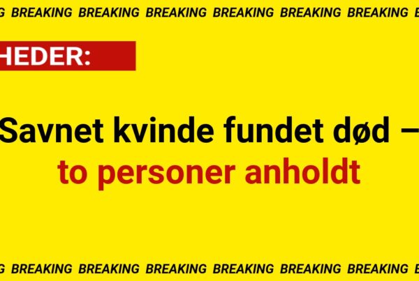 Savnet kvinde fundet død – to personer anholdtSavnet kvinde fundet død – to personer anholdt