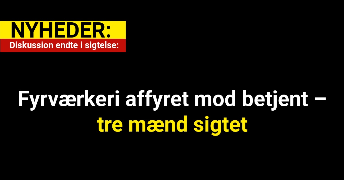 Fyrværkeri affyret mod betjent – tre mænd sigtet