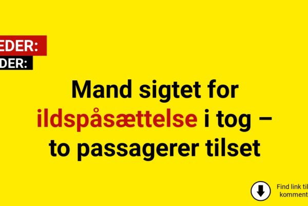 Mand sigtet for ildspåsættelse i tog – to passagerer tilset