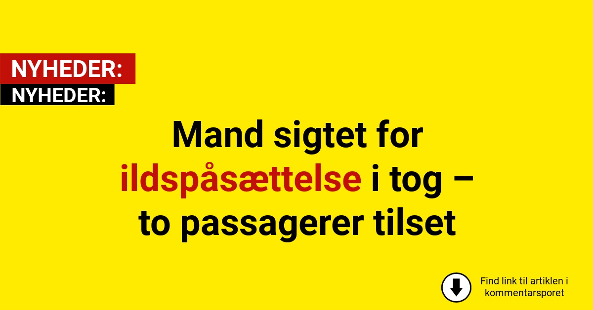 Mand sigtet for ildspåsættelse i tog – to passagerer tilset