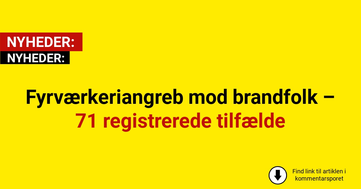 Fyrværkeriangreb mod brandfolk – 71 registrerede tilfælde