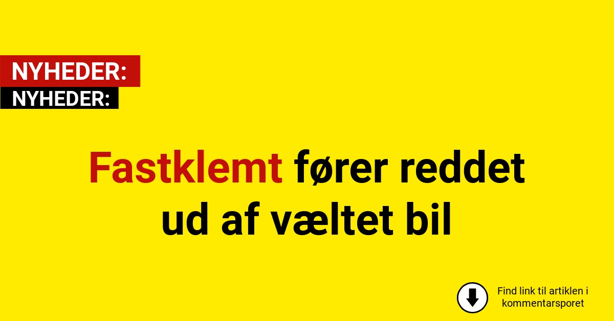 Fastklemt fører reddet ud af væltet bil