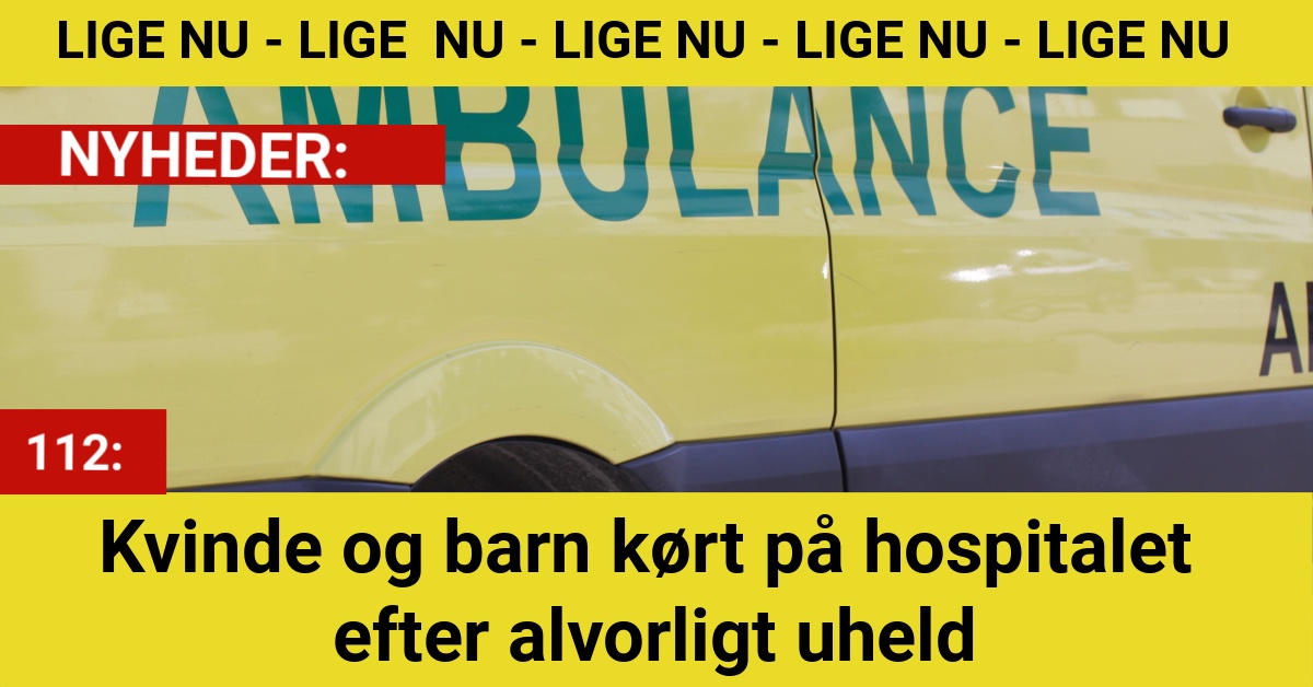 Kvinde og barn kørt på hospitalet efter alvorligt uheld