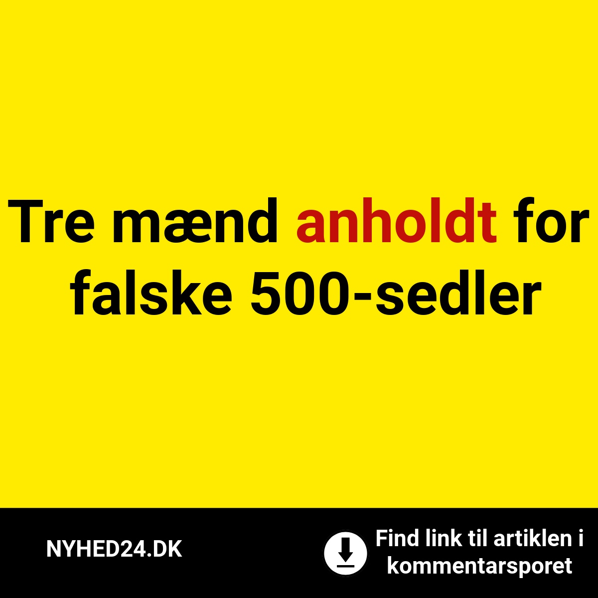 Tre mænd anholdt for falske 500-sedlerTre mænd anholdt for falske 500-sedler