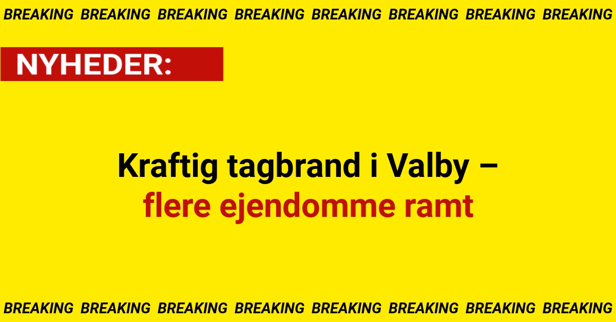 Kraftig tagbrand i Valby – flere ejendomme ramt