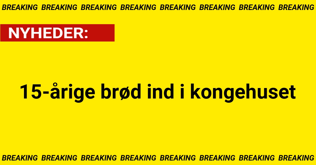 15-årige brød ind i kongehuset