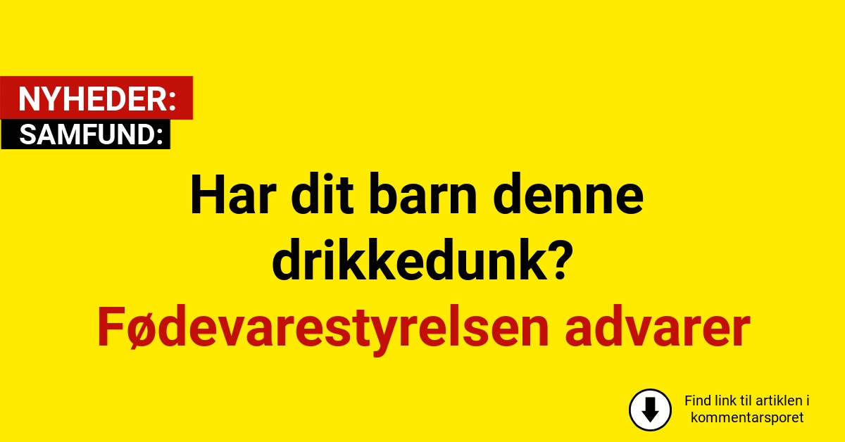 Har dit barn denne drikkedunk? Fødevarestyrelsen advarer