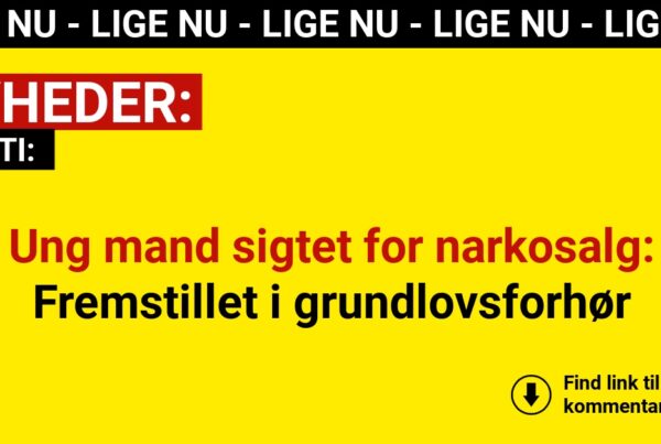 Ung mand sigtet for narkosalg: Fremstillet i grundlovsforhør