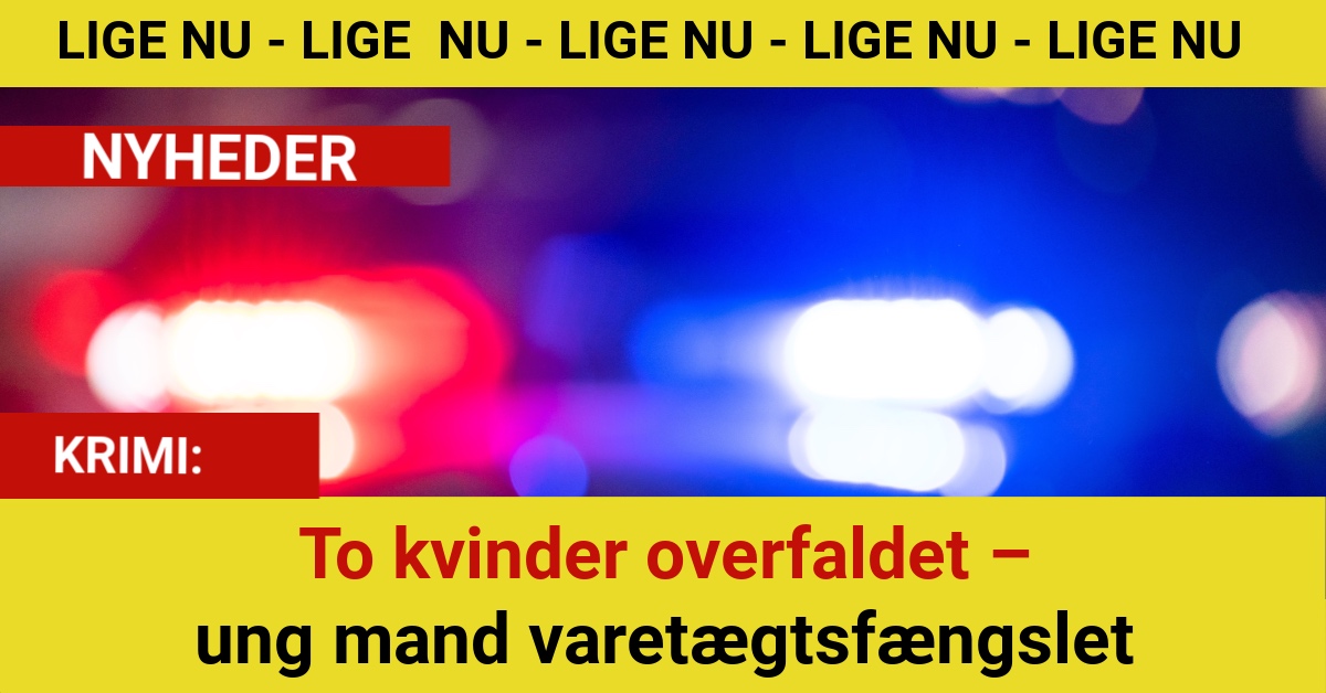 To kvinder overfaldet – ung mand varetægtsfængslet